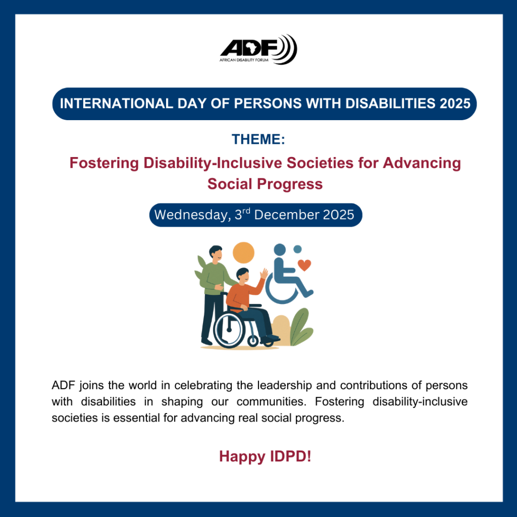 A poster from the African Disability Forum (ADF) for the International Day of Persons with Disabilities 2025. The theme reads “Fostering Disability-Inclusive Societies for Advancing Social Progress.” The date “Wednesday, 3rd December 2025” is displayed. Below, there is an illustration of three people: one person using a wheelchair, another pushing the wheelchair, and a stylized accessibility icon with a heart. The text at the bottom highlights ADF’s message about celebrating the leadership and contributions of persons with disabilities and the importance of inclusive societies. The poster ends with the phrase “Happy IDPD!”